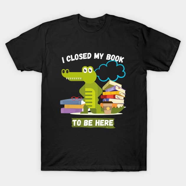 I closed my book to be here T-Shirt by Rubi16